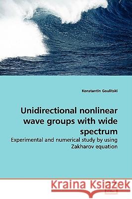 Unidirectional nonlinear wave groups with wide spectrum Goulitski, Konstantin 9783639142853 VDM Verlag