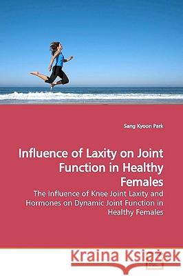 Influence of Laxity on Joint Function in Healthy Females Sang Kyoon Park 9783639142914