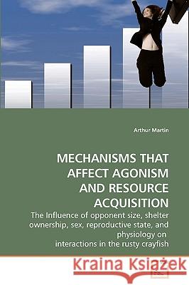 Mechanisms That Affect Agonism and Resource Acquisition Arthur Martin 9783639143201