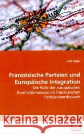 Französische Parteien und Europäische Integration : Die Rolle der europäischen Konfliktdimension im  französischen Parteienwettbewerb Hager, Lutz 9783639143560 VDM Verlag Dr. Müller