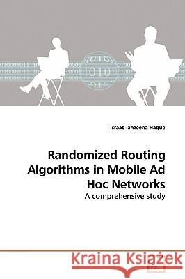 Randomized Routing Algorithms in Mobile Ad Hoc Networks Israat Tanzeena Haque 9783639143690 VDM Verlag