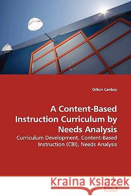 A Content-Based Instruction Curriculum by Needs Analysis Orkun Canbay 9783639143874 VDM Verlag