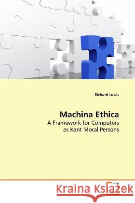 Machina Ethica : A Framework for Computers as Kant Moral Persons Lucas, Richard 9783639143928 VDM Verlag Dr. Müller