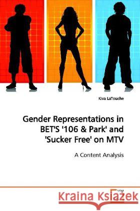 Gender Representations in BET'S '106 : A Content Analysis LaTouche, Kiva 9783639144130