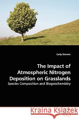 The Impact of Atmospheric Nitrogen Deposition on Grasslands Carly Stevens 9783639144147 VDM Verlag