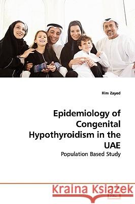 Epidemiology of Congenital Hypothyroidism in the UAE Zayed, Rim 9783639144529