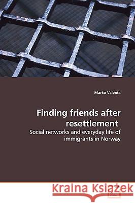 Finding friends after resettlement Valenta, Marko 9783639144642 VDM Verlag