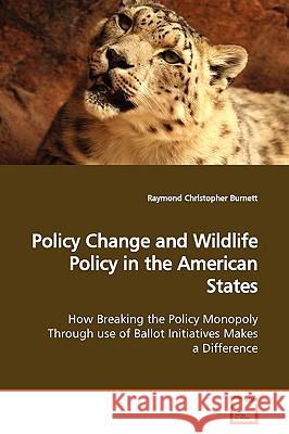 Policy Change and Wildlife Policy in the American States Raymond Christopher Burnett 9783639145090