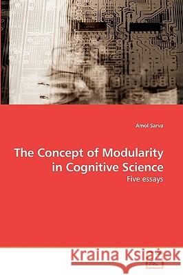 The Concept of Modularity in Cognitive Science Amol Sarva 9783639145267 VDM Verlag