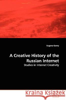 A Creative History of the Russian Internet Eugene Gorny 9783639145595