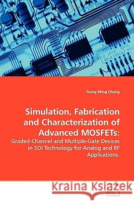 Simulation, Fabrication and Characterization of Advanced MOSFETs Chung, Tsung Ming 9783639146004 VDM Verlag