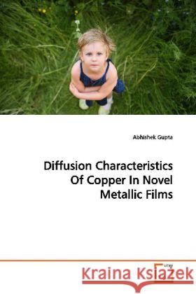 Diffusion Characteristics Of Copper In Novel  Metallic Films Gupta, Abhishek 9783639146264