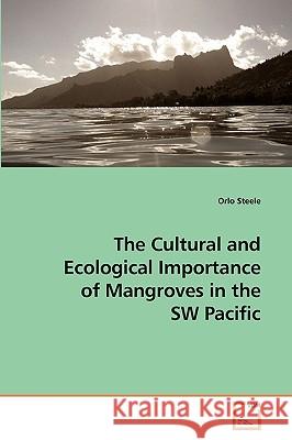 The Cultural and Ecological Importance of Mangroves in the SW Pacific Orlo Steele 9783639146301