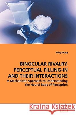 Binocular Rivalry, Perceptual Filling-In and Their Interactions Ming Meng 9783639146479 VDM Verlag