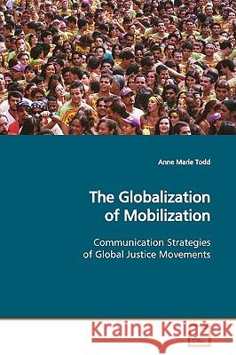 The Globalization of Mobilization Anne Marie Todd 9783639146509