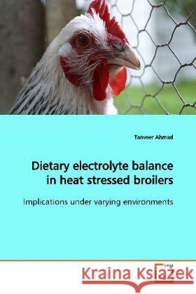 Dietary electrolyte balance in heat stressed broilers : Implications under varying environments Ahmad, Tanveer   9783639146592