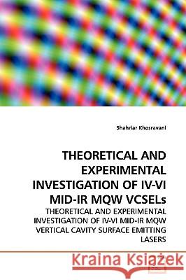 THEORETICAL AND EXPERIMENTAL INVESTIGATION OF IV-VI MID-IR MQW VCSELs Khosravani, Shahriar 9783639146844