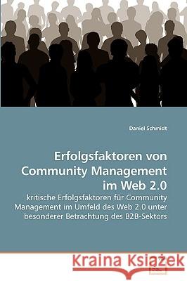 Erfolgsfaktoren von Community Management im Web 2.0 Schmidt, Daniel 9783639146936