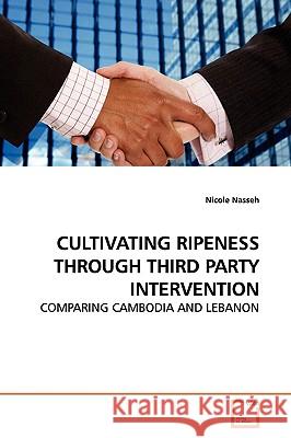 Cultivating Ripeness Through Third Party Intervention Nicole Nasseh 9783639147001 VDM Verlag