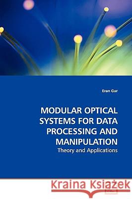 Modular Optical Systems for Data Processing and Manipulation Eran Gur 9783639147087