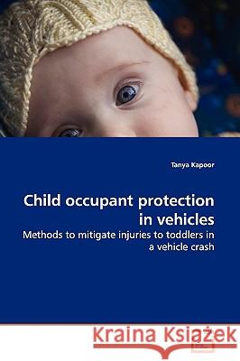 Child occupant protection in vehicles Kapoor, Tanya 9783639147766 VDM Verlag