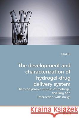 The development and characterization of hydrogel-drug delivery system He, Liang 9783639147834 VDM Verlag