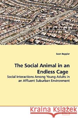 The Social Animal in an Endless Cage Sean Beppler 9783639148138 VDM Verlag