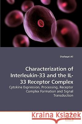 Characterization of Interleukin-33 and the IL-33 Receptor Complex Ali, Shafaqat 9783639148183