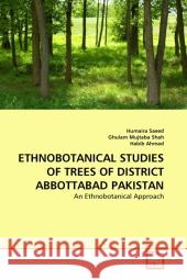 Ethnobotanical Studies of Trees of District Abbottabad Pakistan Humaira Saeed Ghulam Mujtab Habib Ahmad 9783639148558 VDM Verlag