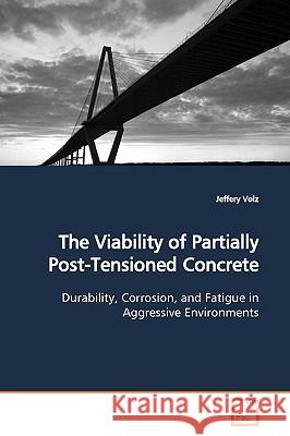 The Viability of Partially Post-Tensioned Concrete Jeffery Volz 9783639148992