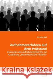 Aufnahmeverfahren auf dem Prüfstand : Evaluation des Aufnahmeverfahrens zur Ausbildung Biomedizinische  Analytik Rieß, Christine 9783639149821