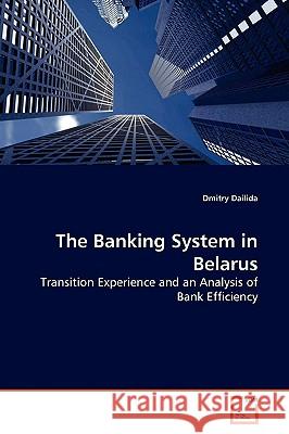 The Banking System in Belarus Dmitry Dailida 9783639149838 