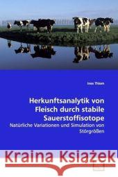 Herkunftsanalytik von Fleisch durch stabile Sauerstoffisotope : Natürliche Variationen und Simulation von Störgrößen Thiem, Ines 9783639149869