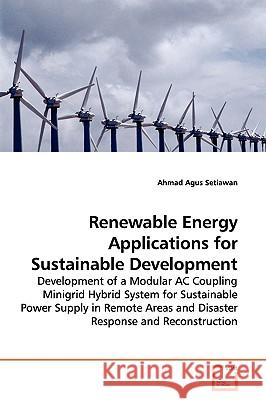 Renewable Energy Applications for Sustainable Development Ahmad Agus Setiawan 9783639150018 VDM Verlag