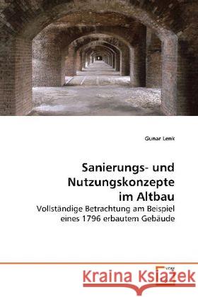 Sanierungs- und Nutzungskonzepte im Altbau : Vollständige Betrachtung am Beispiel eines 1796 erbautem Gebäude Lenk, Gunar 9783639150209