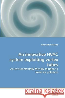 An innovative HVAC system exploiting vortex tubes Parisotto, Emanuele 9783639150469 VDM Verlag