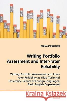 Writing Portfolio Assessment and Inter-rater Reliability Turkkorur, Asuman 9783639150643 VDM Verlag