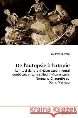 De l'autopsie à l'utopie Therrien, Eve Irène 9783639150667 VDM Verlag