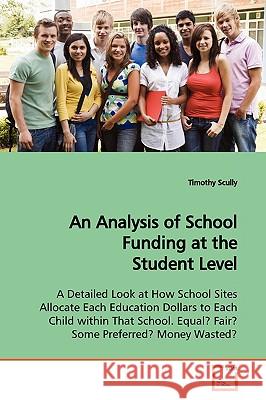 An Analysis of School Funding at the Student Level Timothy Scully 9783639150957 VDM Verlag