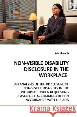 Non-Visible Disability Disclosure in the Workplace Erin Ellsworth 9783639151268