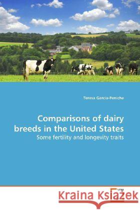 Comparisons of dairy breeds in the United States : Some fertility and longevity traits Garcia-Peniche, Teresa 9783639151411