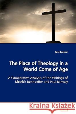 The Place of Theology in a World Come of Age Dave Buckner 9783639151602