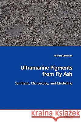 Ultramarine Pigments from Fly Ash Andreas Landman 9783639151763 VDM Verlag