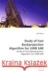 Study of Fast Backprojection Algorithm for UWB SAR : Study of Fast Backprojection Algorithm for UWB SAR Hawa, Yves 9783639151930
