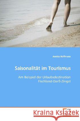 Saisonalität im Tourismus : Am Beispiel der Urlaubsdestination  Fischland-Darß-Zingst Hoffmann, Annika 9783639152357 VDM Verlag Dr. Müller