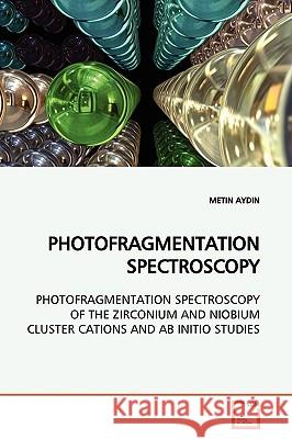 Photofragmentation Spectroscopy Metin Aydin 9783639152890