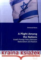 A Plight Among the Nations : Israel's Foreign Policy Between Nationalism and  Realism Navon, Emmanuel 9783639152913 VDM Verlag Dr. Müller