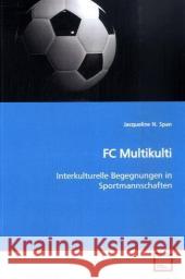 FC Multikulti : Interkulturelle Begegnungen in Sportmannschaften Span, Jacqueline N. 9783639153354