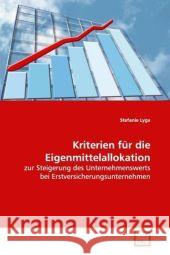 Kriterien für die Eigenmittelallokation : zur Steigerung des Unternehmenswerts bei  Erstversicherungsunternehmen Lyga, Stefanie 9783639153385