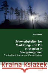 Schwierigkeiten bei Marketing- und PR-strategien in Energieregionen : Problemidentifikation und Lösungsfindung Haslinger, Julia 9783639153613 VDM Verlag Dr. Müller